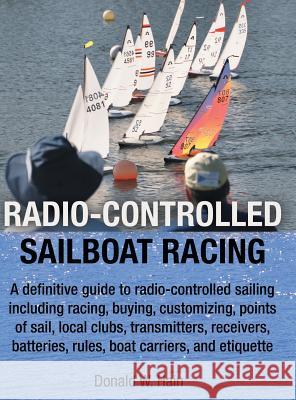 Radio-Controlled Sailboat Racing Donald W. Hain 9781480873100 Archway Publishing