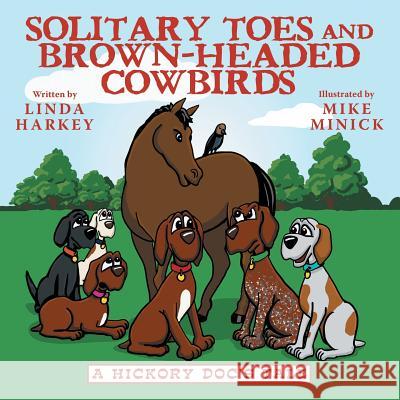 Solitary Toes and Brown-Headed Cowbirds: A Hickory Doc's Tale Linda Harkey 9781480873162