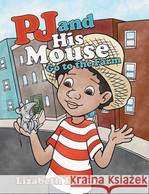 Pj and His Mouse Go to the Farm Lizabeth Danek 9781480873346