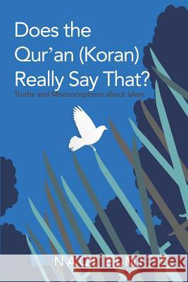 Does the Qur'an (Koran) Really Say That?: Truths and Misconceptions About Islam Naqi Elmi 9781480873858 Archway Publishing