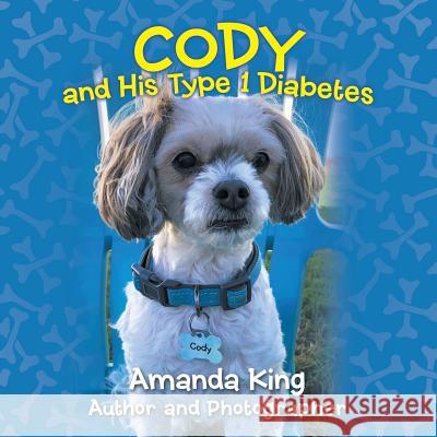 Cody and His Type 1 Diabetes Amanda King 9781480873919