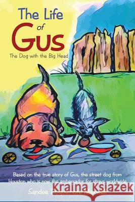 The Life of Gus: The Dog with the Big Head Sandee Roquemore-Maxwell   9781480874190