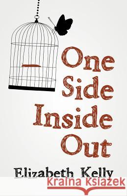 One Side Inside Out Elizabeth Kelly 9781480874770 Archway Publishing