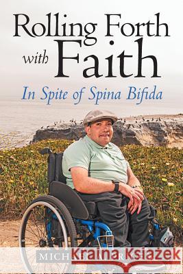 Rolling Forth with Faith: In Spite of Spina Bifida Michael a Price 9781480874947