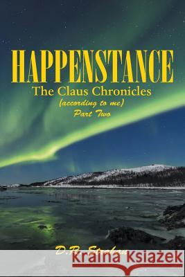 Happenstance: The Claus Chronicles D R Strahan 9781480875579 Archway Publishing
