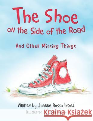 The Shoe on the Side of the Road: And Other Missing Things Joanne Russo Insull Lara Russo 9781480876392 Archway Publishing