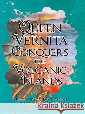 Queen Vernita Conquers the Volcanic Islands Dr Dawn Menge Pamela Snyder 9781480876514 Archway Publishing