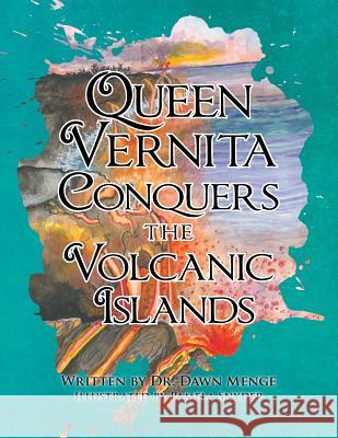 Queen Vernita Conquers the Volcanic Islands Dr Dawn Menge Pamela Snyder 9781480876521 Archway Publishing