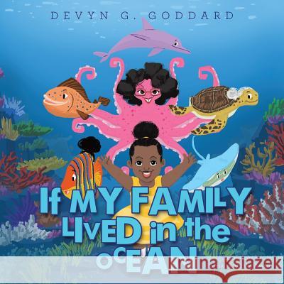 If My Family Lived in the Ocean Devyn G Goddard, Rajendra Ramkallawan 9781480877139 Archway Publishing