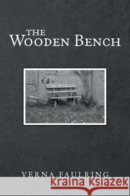 The Wooden Bench Verna Faulring 9781480877276 Archway Publishing