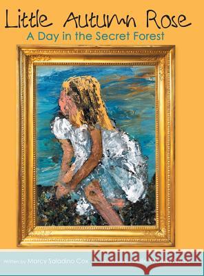 Little Autumn Rose: A Day in the Secret Forest Marcy Saladino Cox Kellie Warren Nedd 9781480877955