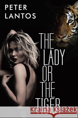 The Lady or the Tiger Peter Lantos 9781480877993