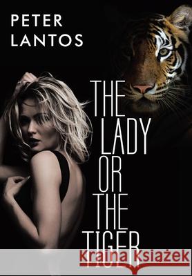 The Lady or the Tiger Peter Lantos 9781480878013 Archway Publishing