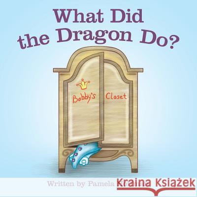 What Did the Dragon Do? Pamela Hoffman 9781480878037 Archway Publishing