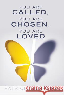 You Are Called, You Are Chosen, You Are Loved Patricia Behrens 9781480878143