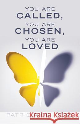 You Are Called, You Are Chosen, You Are Loved Patricia Behrens 9781480878167
