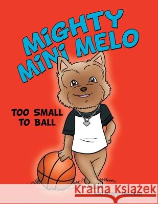 Mighty Mini Melo: Too Small to Ball Capaccio, Kaitlin 9781480878204 Archway Publishing