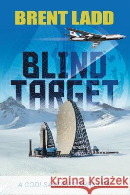 Blind Target: A Codi Sanders Thriller Brent Ladd   9781480878433