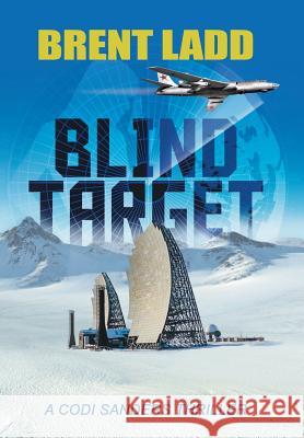 Blind Target: A Codi Sanders Thriller Brent Ladd   9781480878440