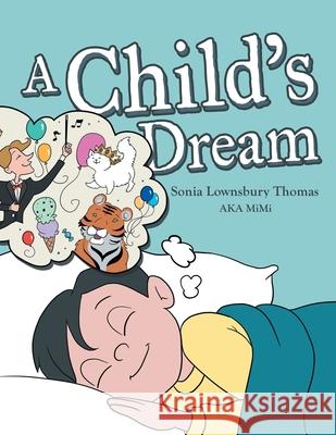 A Child's Dream Sonia Lownsbury Thomas 9781480878648 Archway Publishing