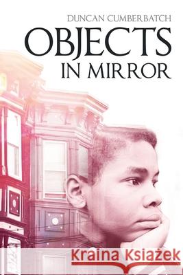 Objects in Mirror Duncan Cumberbatch 9781480878709 Archway Publishing