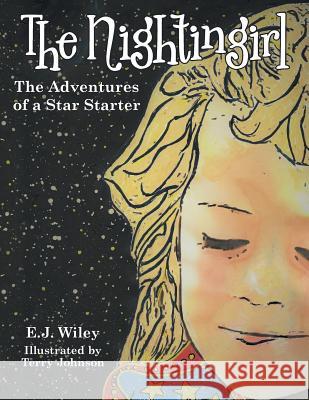 The Nightingirl: The Adventures of a Star Starter E J Wiley, Terry Johnson 9781480878754