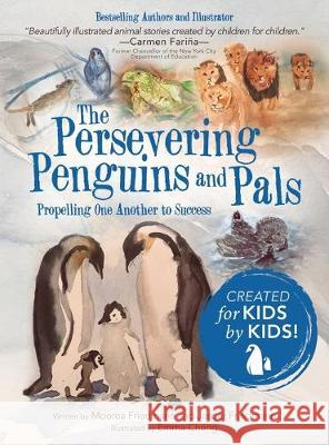 The Persevering Penguins and Pals: Propelling One Another to Success Moorea Friedmann, Jasper Friedmann, Emma Cheng 9781480879010 Archway Publishing