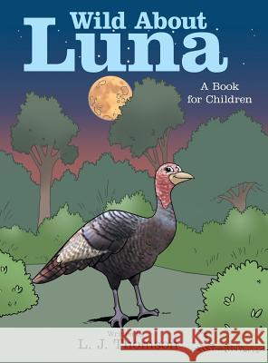 Wild About Luna: A Book for Children L J Thomson 9781480879041 Archway Publishing