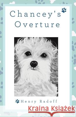 Chancey's Overture Henry Radoff 9781480879638 Archway Publishing