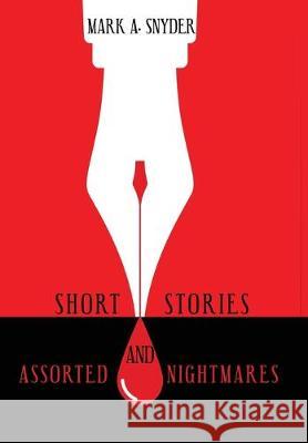 Short Stories and Assorted Nightmares Mark a. Snyder 9781480880085