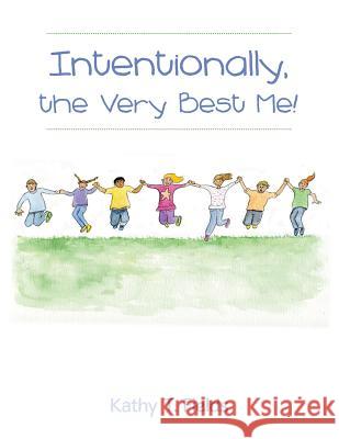 Intentionally, the Very Best Me! Kathy T 9781480880146