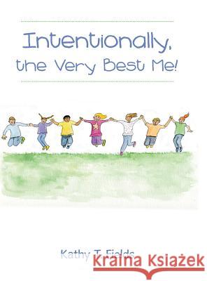 Intentionally, the Very Best Me! Kathy T 9781480880153