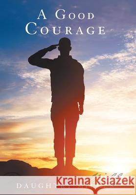 A Good Courage Daughtry Miller 9781480880351 Archway Publishing