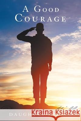 A Good Courage Daughtry Miller 9781480880375 Archway Publishing