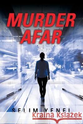 Murder Afar Selim Yenel 9781480880672 Archway Publishing