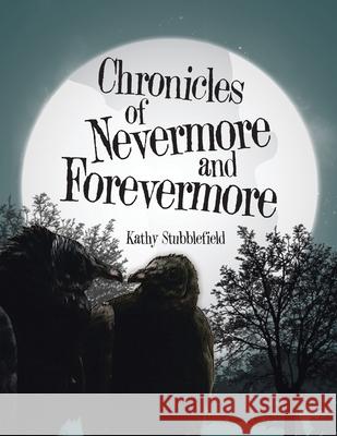 Chronicles of Nevermore and Forevermore Kathy Stubblefield 9781480880795
