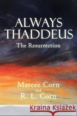 Always Thaddeus: The Resurrection Marcee Corn R L Corn  9781480881709 Archway Publishing