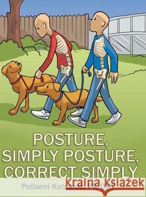 Posture, Simply Posture, Correct Simply Polixeni Katsaros Pt Dpt 9781480882195