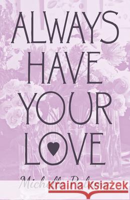 Always Have Your Love Michelle Palomo 9781480882362 Archway Publishing