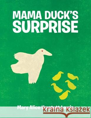 Mama Duck's Surprise Mary Alice Umstott Lewis 9781480883642