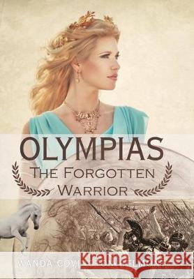 Olympias, the Forgotten Warrior Wanda Covington Belmont 9781480883789