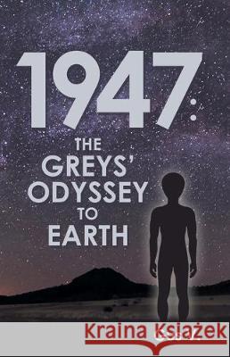 1947: the Greys' Odyssey to Earth Gus V 9781480884182 Archway Publishing