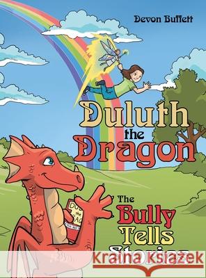 Duluth the Dragon: The Bully Tells Stories Devon Buffett 9781480885943 Archway Publishing