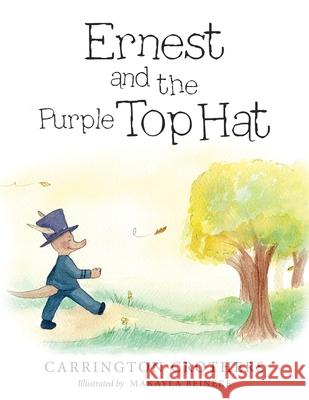 Ernest and the Purple Top Hat Carrington Crothers, Makayla Beineke 9781480886063 Archway Publishing