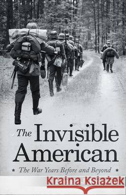 The Invisible American: The War Years Before and Beyond Donald J. Kreewin 9781480886087 Archway Publishing