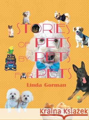 Stories of Pets by Pets for Pets Linda Gorman 9781480886506 Archway Publishing