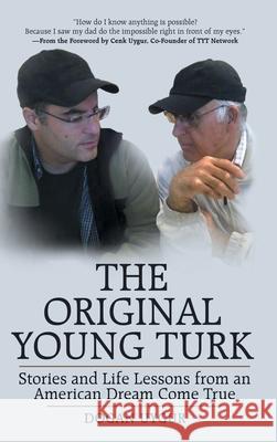 The Original Young Turk: Stories and Life Lessons from an American Dream Come True Dogan Uygur 9781480886582 Archway Publishing