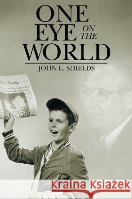 One Eye on the World John L Shields 9781480887022