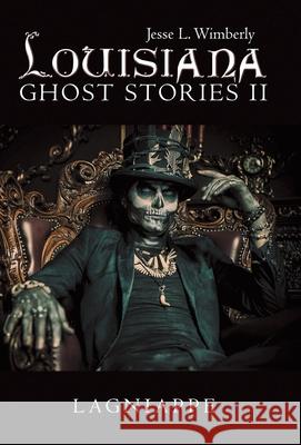 Louisiana Ghost Stories Ii: Lagniappe Jesse L. Wimberly 9781480887183