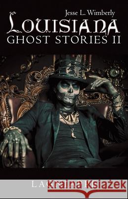 Louisiana Ghost Stories Ii: Lagniappe Jesse L Wimberly 9781480887190